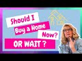 Should I Buy a Home Now or Wait?