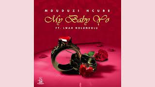 Mduduzi Ncube ft Lwah Ndlunkulu  My Baby Yo  