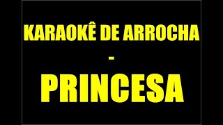 KARAOKÊ DE ARROCHA - PRINCESA (AMADO BATISTA)