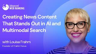 Creating News Content That Stands Out in AI and Multimodal Search | Louisa Frahm