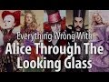 Everything Wrong With Alice Through The Looking Glass