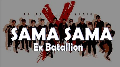 Sama-sama (lyrics) - EX BATTALION