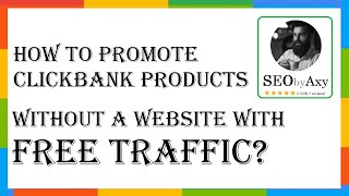 How To Promote Clickbank Products Without A Website With Free Traffic Guide