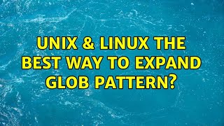 Unix & Linux: The best way to expand glob pattern? (2 Solutions!!)