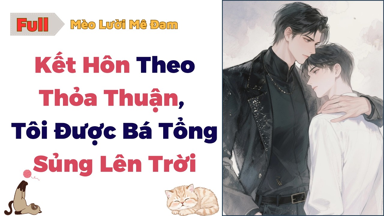 [Truyện Đam Mỹ] Kết Hôn Theo Thỏa Thuận, Tôi Được Bá Tổng Sủng Lên Trời - Full #dammy #audio