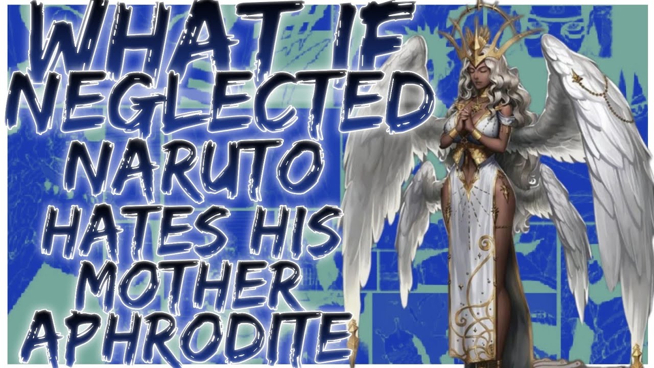 what if neglected Naruto hates his mother Aphrodite