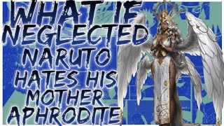 what if neglected Naruto hates his mother Aphrodite