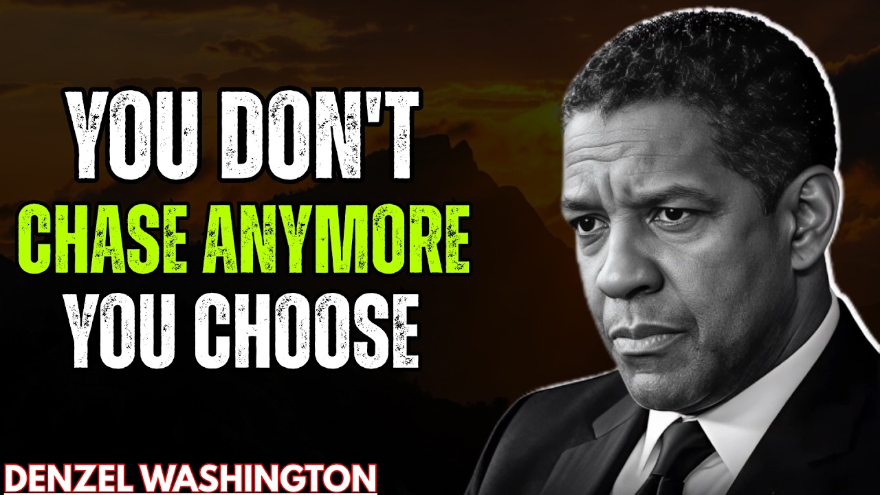 YOU DON'T CHASE ANYMORE   YOU CHOOSE | DENZEL WASHINGTON MOTIVATION |