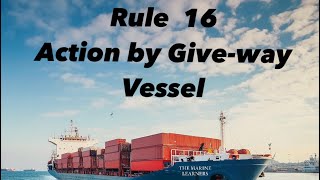 Navigating Responsibilities: Understanding Maritime rules (Rule 16:Action by Give-way vessel) ROR