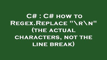 C# : C# how to Regex.Replace "\r\n" (the actual characters, not the line break)