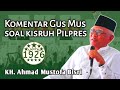 Komentar gus mus soal kisruh pilpres  kh ahmad mustofa bisri