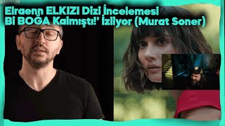 Elraenn - 'ELKIZI Dizi İncelemesi - Bi BOĞA Kalmıştı!' İzliyor (Murat Soner)