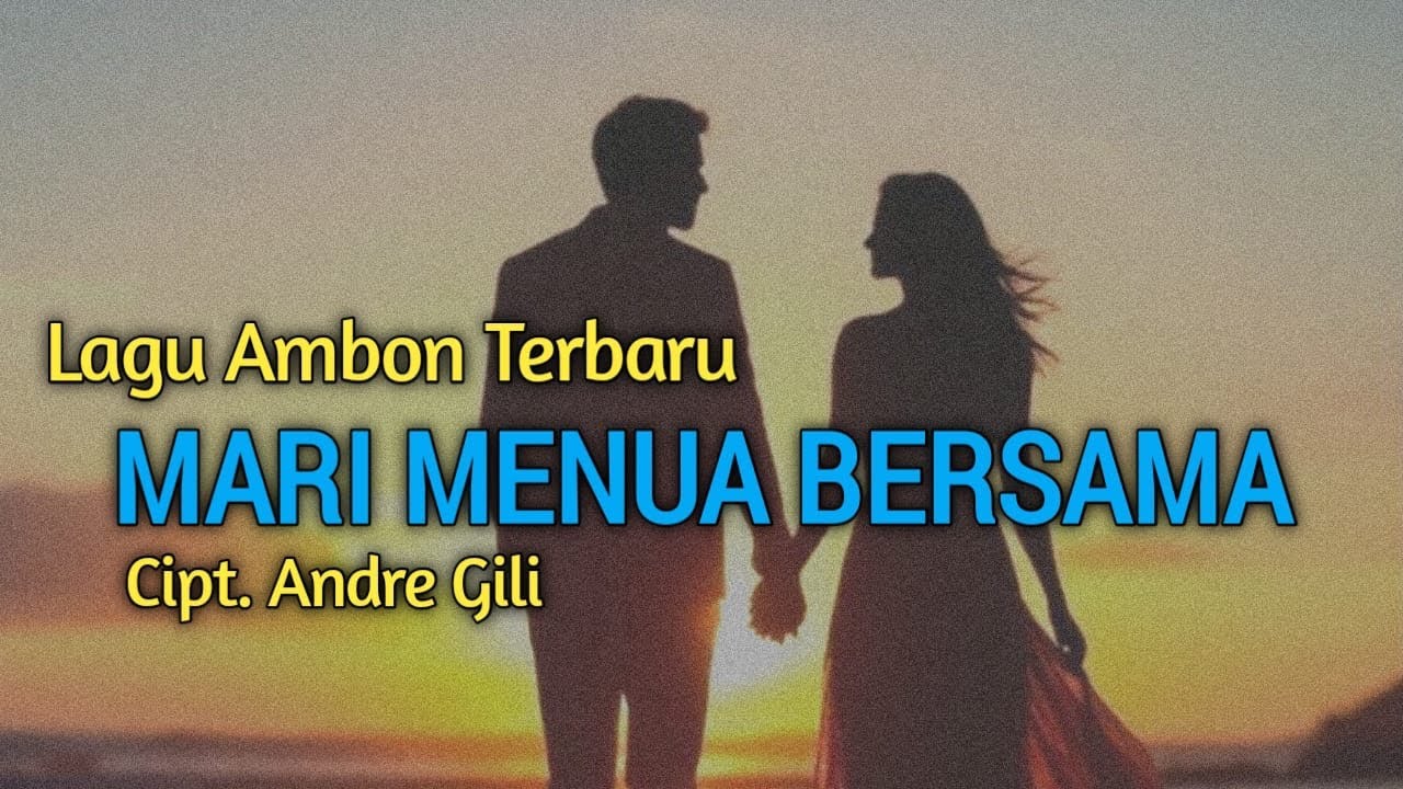 Mari Menua Bersama‼️ Lagu Ambon Terbaru | Cipt. Andre Gili | Lagu Romantis | Lirik Lagu