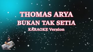 Thomas Arya - Bukan Tak Setia (Karaoke Lirik) | Terbaru