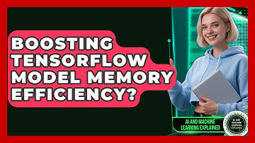 Boosting TensorFlow Model Memory Efficiency? - AI and Machine Learning Explained