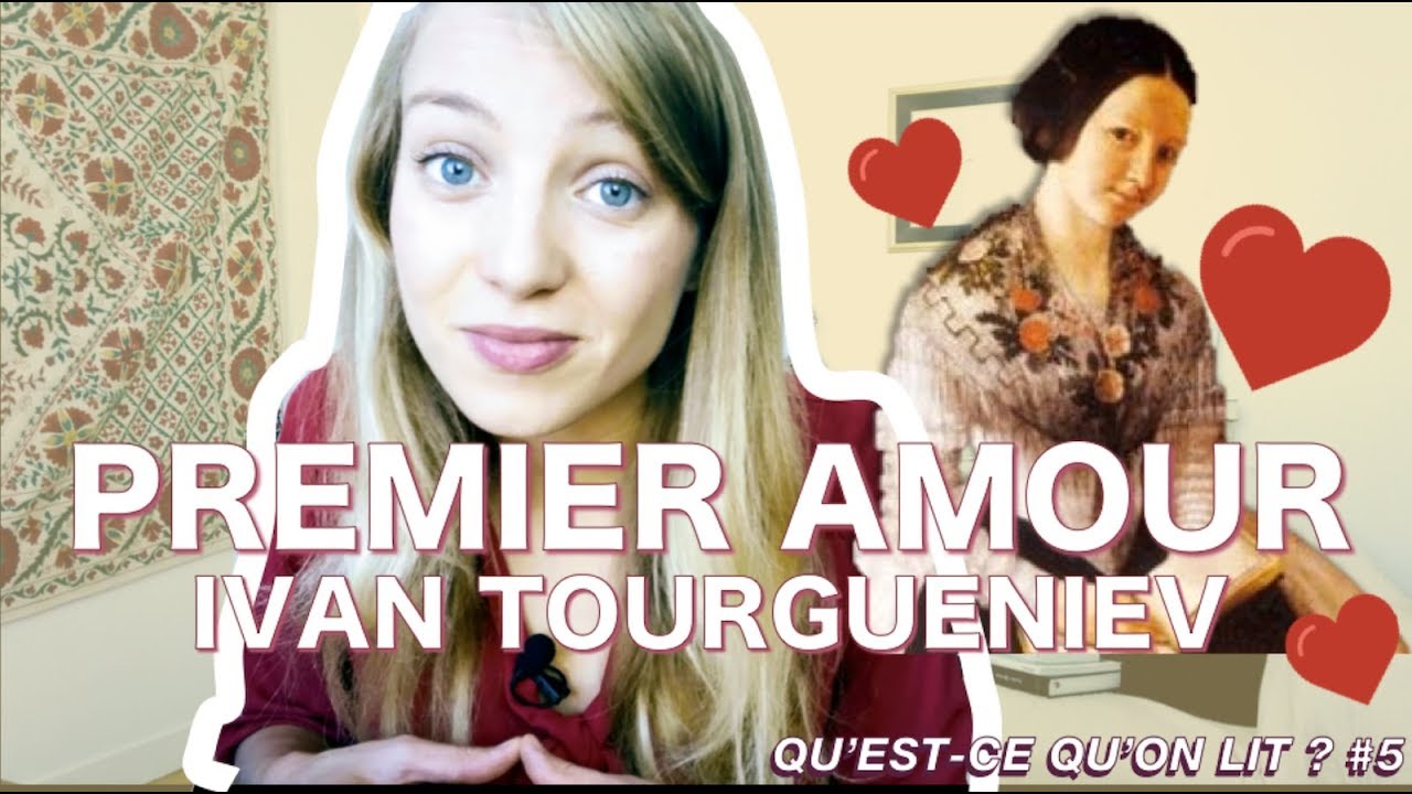 Qu Est Ce Qu On Lit 5 Premier Amour Tourgueniev Youtube