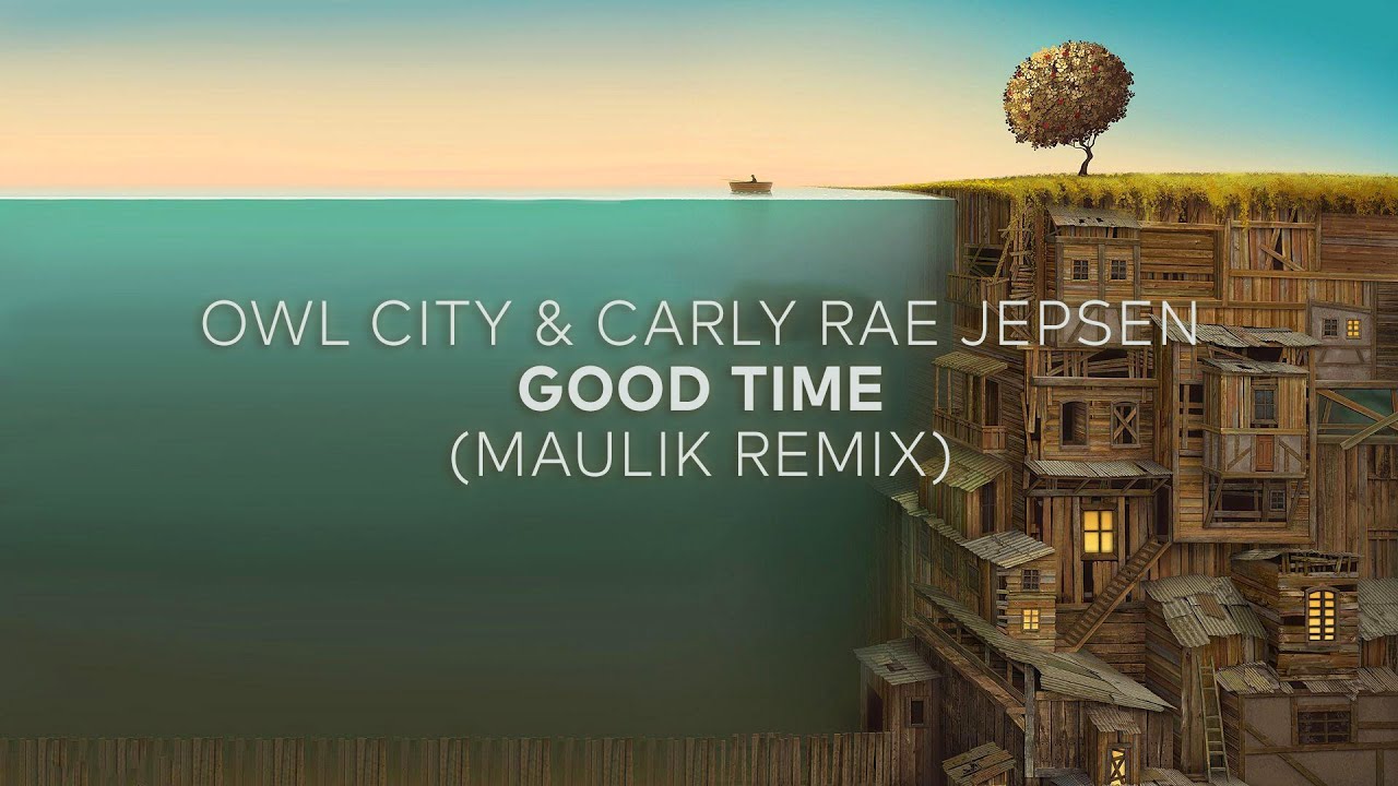 Owl City & Carly Rae Jepsen - Good Time (Maulik Remix)