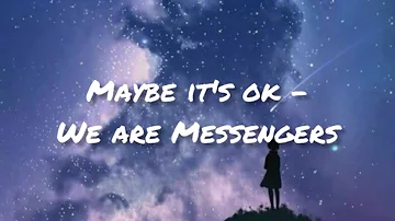 Maybe it's ok - We are Messengers (Lyric Video)