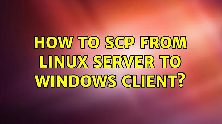 How to SCP from linux server to Windows client? (5 Solutions!!)