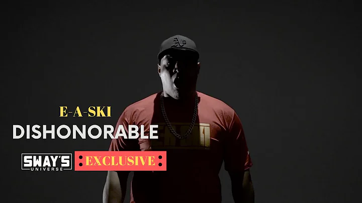 Exclusive: E-A-SKI - "Dishonorable" | SWAY’S UNIVERSE