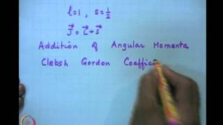 ⁣Mod-08 Lec-33 Addition of Angular Momentum: Clebsch Gordon Coefficient