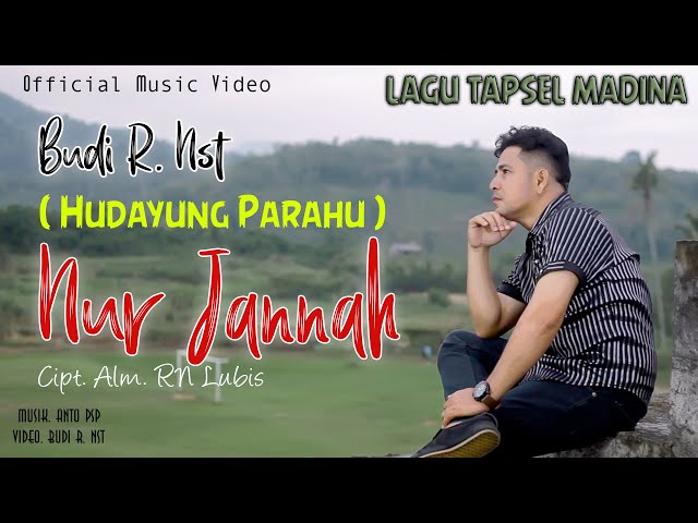 BUDI R NST ~ NUR JANNAH ( Hudayung Parahu ) | Official Music Video | lagu Tapsel Madina Terbaru class=