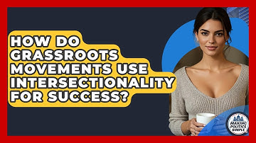 How Do Grassroots Movements Use Intersectionality For Success? - Making Politics Simple