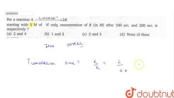 For a reaction `Aoverset(k_(r)=0.6M min^(-1))to2B` starting with 1 M of \