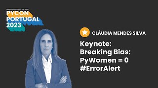 PyCon PT 23 | KEYNOTE: Breaking Bias: PyWomen = 0 #ErrorAlert