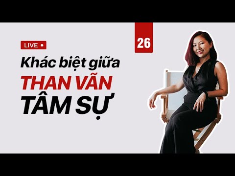 Video: Lợi ích Của Việc Than Vãn