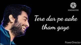 Tere dar pe aake tham gaye Song.                      (Lyrics) Arijit Singh /Antana Mitra ....