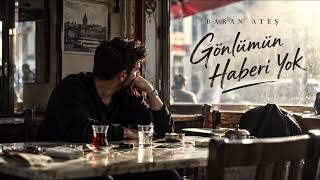 Gönlümün Haberi Yok — Baran Ateş