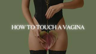 How to Touch a Vagina: A Beginner's Guide to Pleasure, Sensual Touch & Clitoral Stimulation