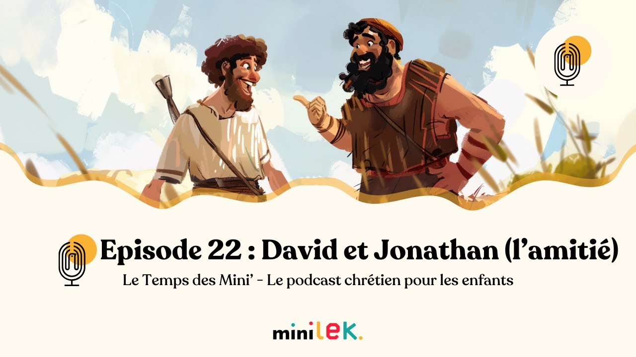 Episode 22 - L'amitié de David et Jonathan - Le Temps des Mini'