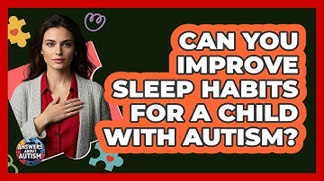 Can You Improve Sleep Habits For A Child With Autism? - Answers About Autism