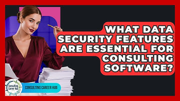 What Data Security Features Are Essential For Consulting Software? - Consulting Career Hub