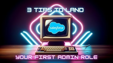 3 Tips To Land Your First Salesforce Administrator Role
