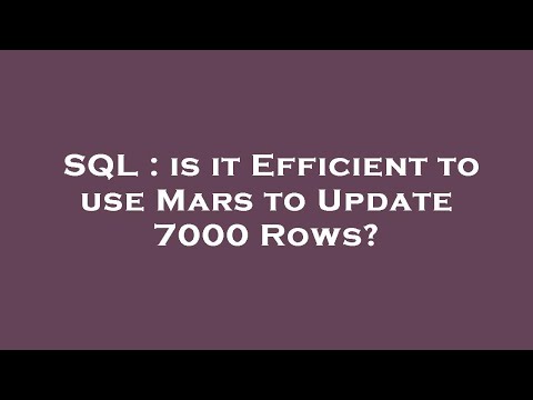 SQL : is it Efficient to use Mars to Update 7000 Rows?