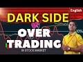 Dark Side Of Over Trading | Side-Effects Of Over Trading | Why Traders Must Avoid Over Trading