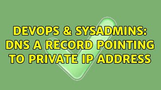 DevOps & SysAdmins: DNS A record pointing to private IP address (4 Solutions!!)