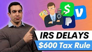 IRS DELAYS $600 Tax Rule For Venmo, Cash App, &amp; PayPal | 1099-K Update For 2024