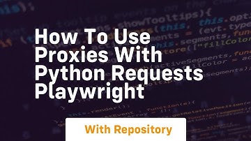 how to use proxies with python requests playwright
