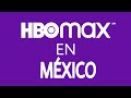 HBO max llega a México todo lo que tienes que saber