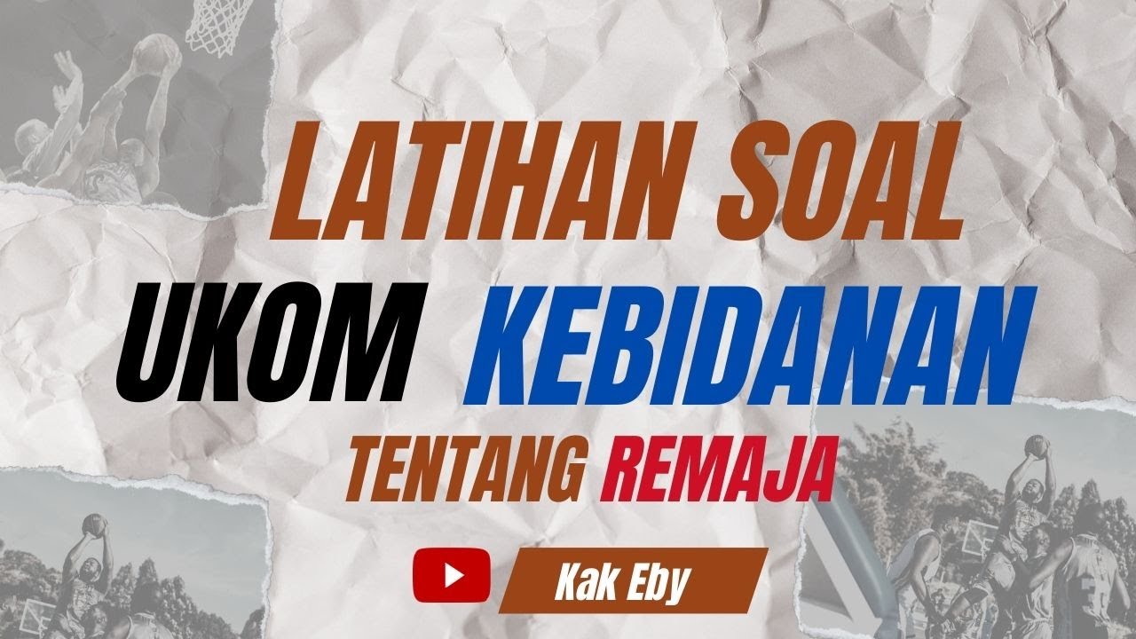PART 1 LATIHAN SOAL UKOM KEBIDANAN MATERI TENTANG REMAJA || TERBARU 2024