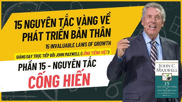 Phần 15 - NGUYÊN TẮC CỐNG HIẾN || 15 Nguyên Tắc Vàng Về Phát Triển Bản Thân - John Maxwell