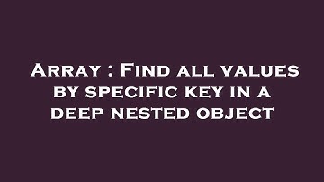 Array : Find all values by specific key in a deep nested object