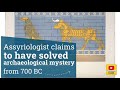 Assyriologist claims to have solved archaeological mystery from 700 bc