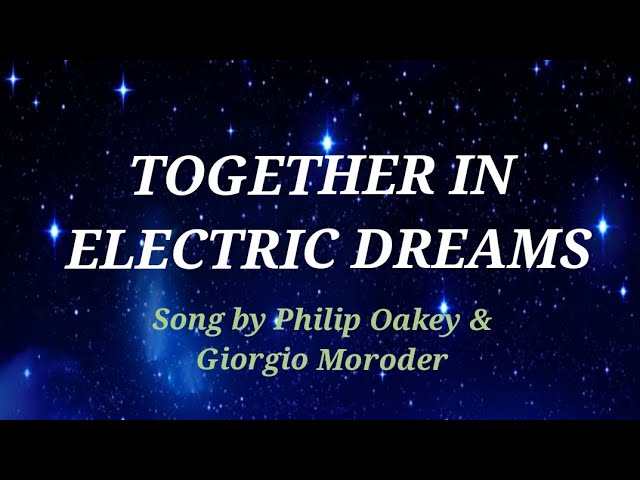 TOGETHER IN ELECTRIC DREAMS  Lyrics  - Philip Oakey & Giorgio Moroder