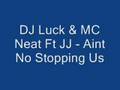 Dj luck  mc neat ft jj  aint no stopping us