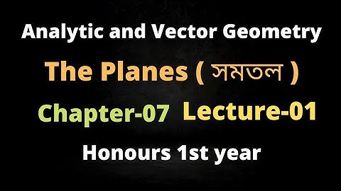 01.The Planes || Analytic and Vector Geometry Chapter-07 || Lecture-01|| Honours 1st year.